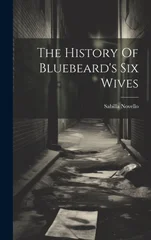 The History Of Bluebeard's Six Wives