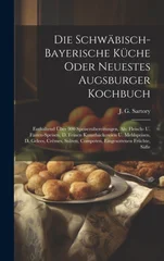 Die Schwabisch-bayerische Kuche Oder Neuestes Augsburger Kochbuch