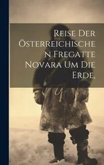 Reise der Osterreichischen Fregatte Novara um die Erde,