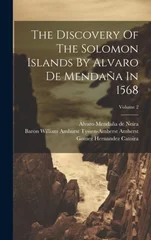 The Discovery Of The Solomon Islands By Alvaro De Mendana In 1568; Volume 2