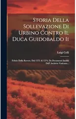 Storia Della Sollevazione Di Urbino Contro Il Duca Guidobaldo Ii