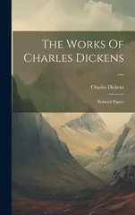 The Works Of Charles Dickens ...
