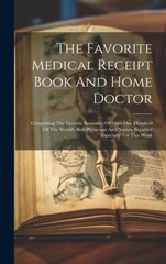 The Favorite Medical Receipt Book And Home Doctor
