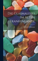 Die Glasmalerei im alten Frankenlande