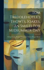 Tom Treddlehoyle's Thowts, Joakes, An Smiles For Midsummer Day