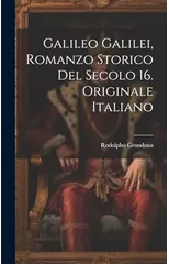 Galileo Galilei, Romanzo Storico Del Secolo 16. Originale Italiano