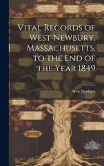 Vital Records of West Newbury, Massachusetts, to the End of the Year 1849