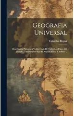 Geografia universal; descripcion pintoresca y abreviada de todos los paises del mundo, considerados bajo el aspecto fisico y politico ..