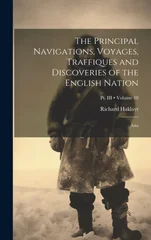 The Principal Navigations, Voyages, Traffiques and Discoveries of the English Nation
