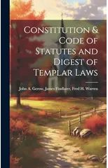 Constitution & Code of Statutes and Digest of Templar Laws