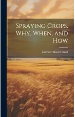 Spraying Crops, Why, When, and How