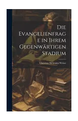 Die Evangelienfrage in Ihrem Gegenwartigen Stadium