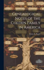 Genealogical Notes of the Colden Family in America