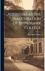 Addresses at the Inauguration of Bryn Mawr College