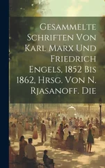 Gesammelte Schriften von Karl Marx und Friedrich Engels, 1852 Bis 1862, Hrsg. von N. Rjasanoff. Die