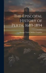 The Episcopal History of Perth, 1689-1894
