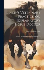 Navin's Veterinary Practice, or, Explanatory Horse Doctor