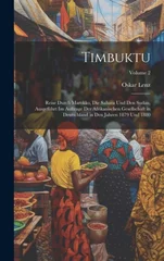 Timbuktu; Reise durch Marokko, die Sahara und den Sudan, ausgefuhrt im Auftrage der Afrikanischen Gesellschaft in Deutschland in den Jahren 1879 und 1880; Volume 2