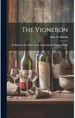 The Vigneron; an Essay on the Culture of the Grape and the Making of Wine