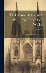 The Carthusian Monastery of Pavie; Sixty-four Views, With Text