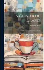 A Cluster of Grapes; a Book of Twentieth Century Poetry