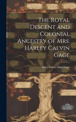 The Royal Descent and Colonial Ancestry of Mrs. Harley Calvin Gage