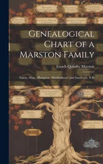 Genealogical Chart of a Marston Family; Salem, Mass., Hampton, Moultonboro' and Sandwich, N.H