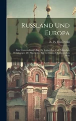Russland und Europa; eine Untersuchung uber die kulturellen und politischen Beziehungen der Slawischen zur germanisch-romanischen Welt