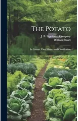 The Potato; Its Culture, Uses, History and Classification
