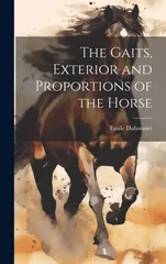 The Gaits, Exterior and Proportions of the Horse