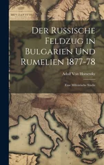 Der Russische Feldzug in Bulgarien Und Rumelien 1877-78