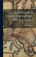 Geschichte der Stadt Pressburg, Erster Band.
