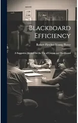 Blackboard Efficiency; a Suggestive Method for the use of Crayon and Blackboard