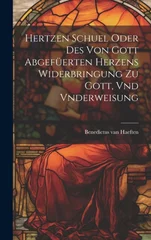 Hertzen Schuel oder des von Gott abgefuerten Herzens Widerbringung zu Gott, vnd Vnderweisung