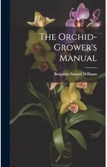 The Orchid-Grower's Manual