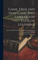 Game, Deer and Non-game Bird Laws of the State of Louisiana