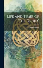 Life and Times of "The Druid"