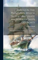 Hints On the Principles Which Should Regulate the Form of Ships and Boats