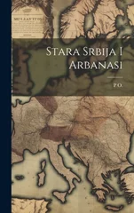 Stara Srbija I Arbanasi