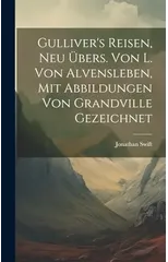 Gulliver's Reisen, Neu Ubers. Von L. Von Alvensleben, Mit Abbildungen Von Grandville Gezeichnet