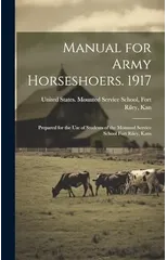 Manual for Army Horseshoers. 1917