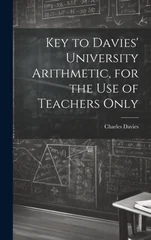 Key to Davies' University Arithmetic, for the Use of Teachers Only