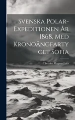 Svenska Polar-Expeditionen Ar 1868, Med Kronoangfartyget Sofia