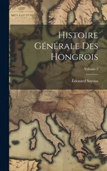 Histoire Generale Des Hongrois; Volume 2