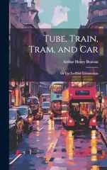 Tube, Train, Tram, and Car