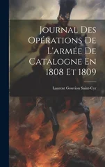 Journal Des Operations De L'armee De Catalogne En 1808 Et 1809
