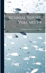 Biennial Report, Volumes 1-4