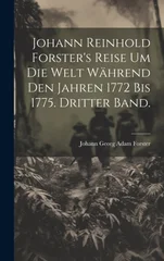 Johann Reinhold Forster's Reise um die Welt wahrend den Jahren 1772 bis 1775. Dritter Band.