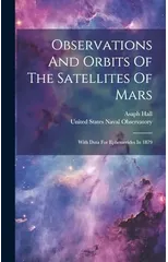 Observations And Orbits Of The Satellites Of Mars