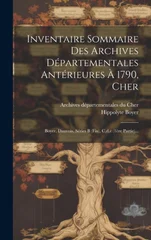 Inventaire Sommaire Des Archives Departementales Anterieures A 1790, Cher